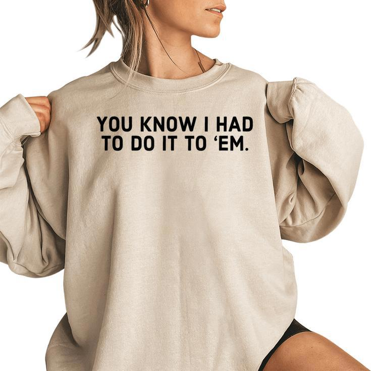You Know I Had To Do It To Em - Funny Meme  IT Funny Gifts Women Oversized Sweatshirt