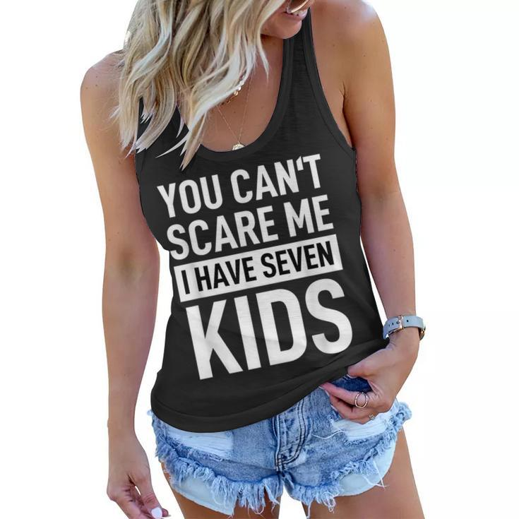 Fathers Day Dad  You Can´T Scare Me I Have Seven Kids  Funny Gifts For Dad Women Flowy Tank