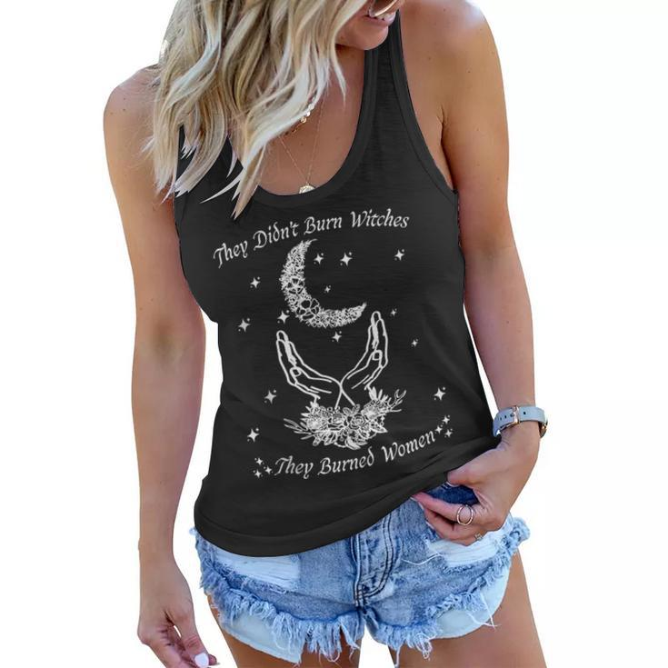 Feminist Quote They Didn't Burn Witches They Burned Women Flowy Tank