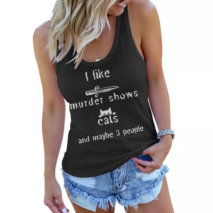 I Like Murder Shows Cats And Maybe 3 People Funny  Women Flowy Tank