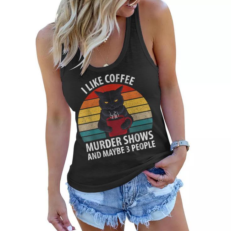 I Like Murder Shows Coffee And Maybe 3 People Retro Cat  Gifts For Coffee Lovers Funny Gifts Women Flowy Tank