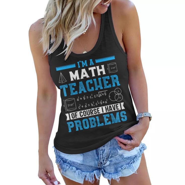 Im A Math Teacher Of Course I Have Problems Back To School  Math Funny Gifts Women Flowy Tank
