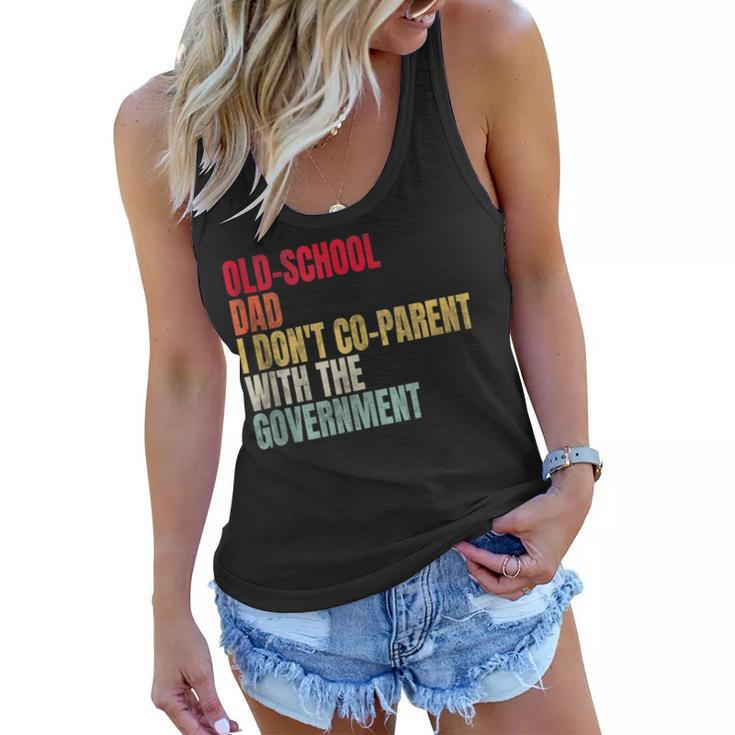 Old-School Dad I Dont Co-Parent With The Government  Funny Gifts For Dad Women Flowy Tank