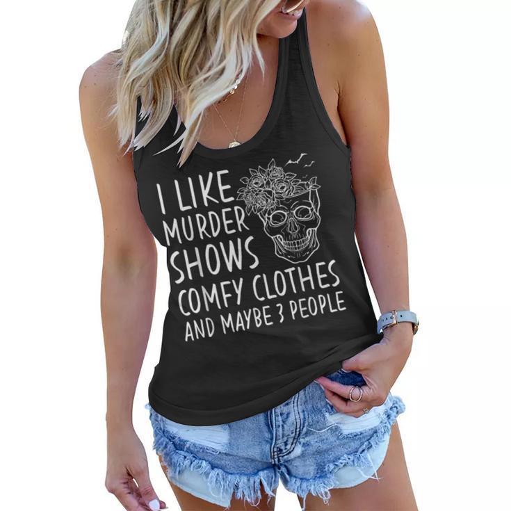 Skull I Like Murder Shows Comfy Clothes And Maybe 3 People  Women Flowy Tank