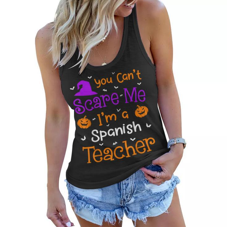 You Cant Scare Me  Funny Spanish Teacher Halloween  Spanish Teacher Funny Gifts Women Flowy Tank