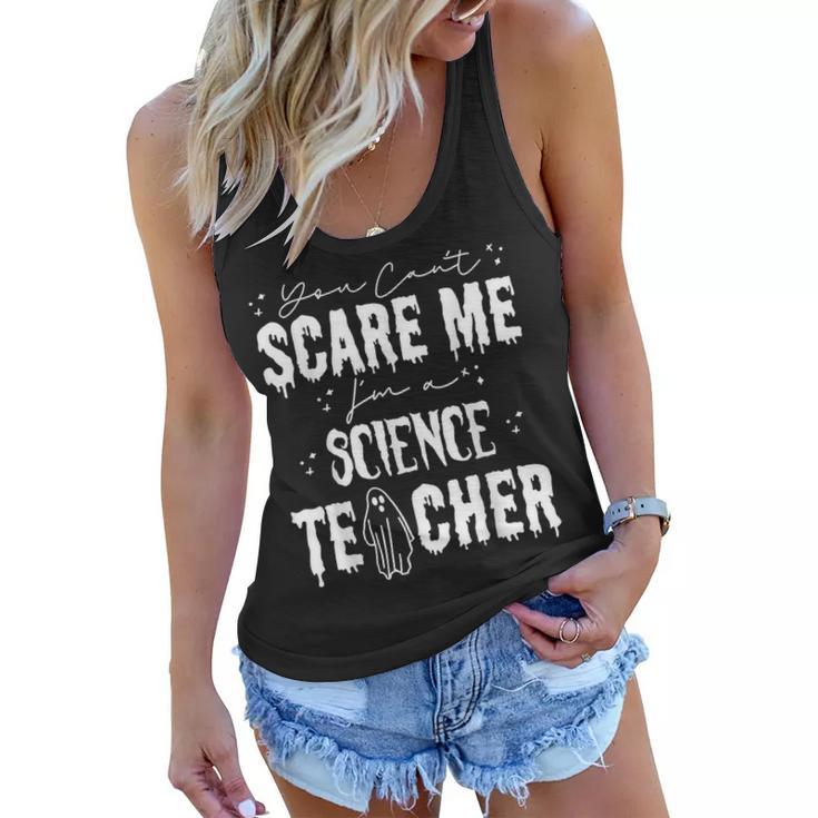 You Cant Scare Me Im A Science Teacher Happy Halloween  Science Teacher Funny Gifts Women Flowy Tank