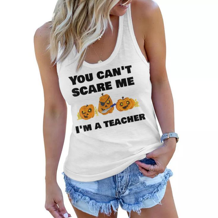 You Cant Scare Me Im A Teacher Halloween T  Teacher Halloween Funny Gifts Women Flowy Tank