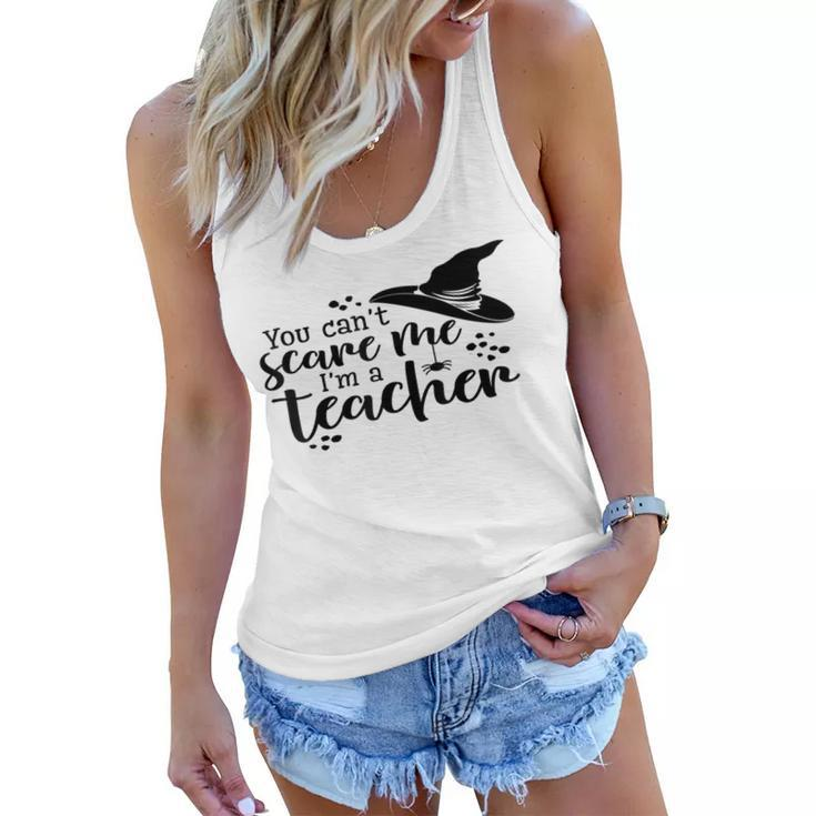 You Cant Scare Me Im A Teacher  Teacher Gifts Women Flowy Tank