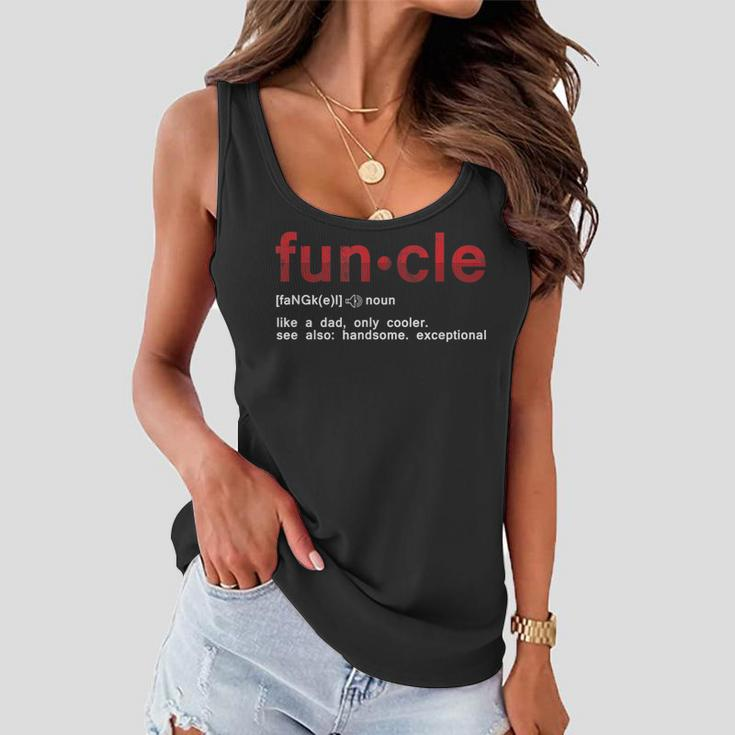 Cool Fun Uncle Fun Cle Like A Dad Definition Uncle Gifts Funny Gifts For Dad Women Flowy Tank