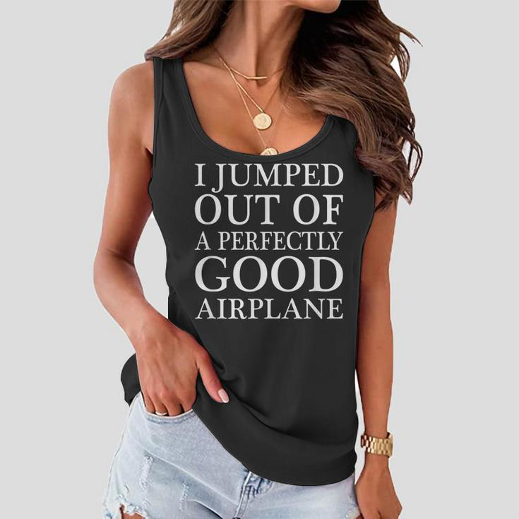 I Jumped Out Of A Perfectly Good Airplane Women Flowy Tank