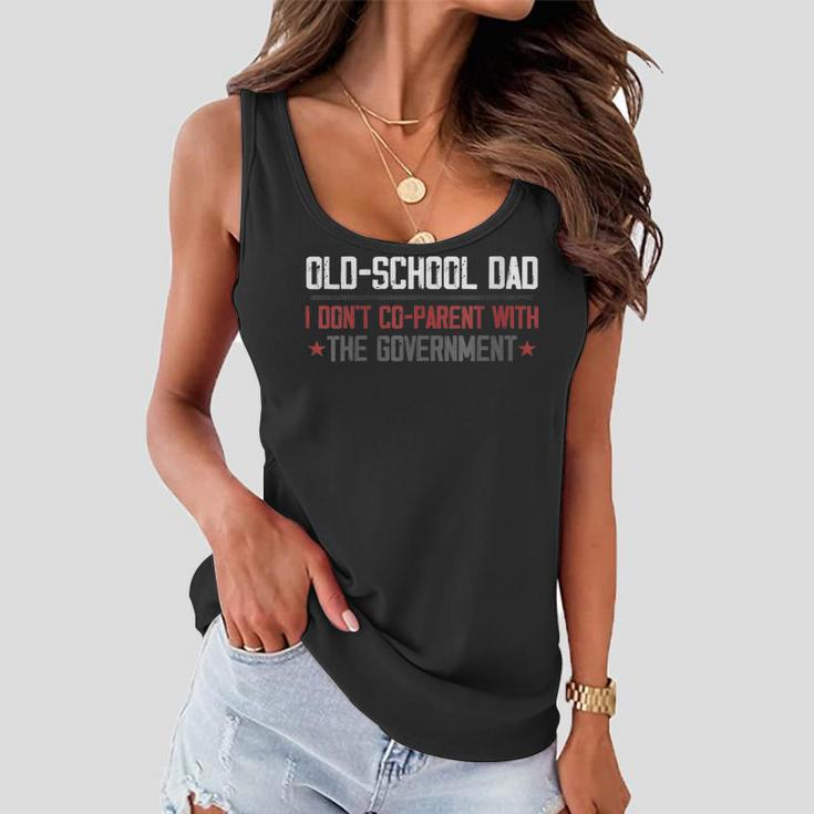 Old-School Dad I Don’T Co-Parent With The Government Funny Gifts For Dad Women Flowy Tank