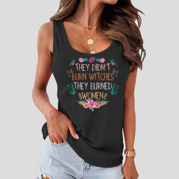 They Didn't Burn Witches They Burned Women Flowy Tank