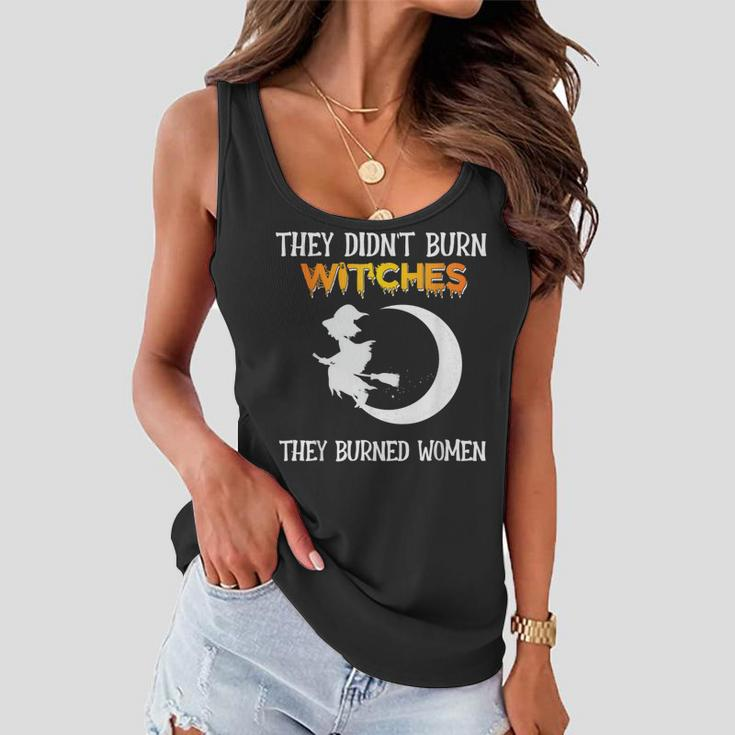 They Didn't Burn Witches They Burned Halloween Women Flowy Tank