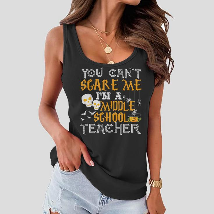 You Cant Scare Me Im A Middle School Teacher Halloween Middle School Teacher Funny Gifts Women Flowy Tank