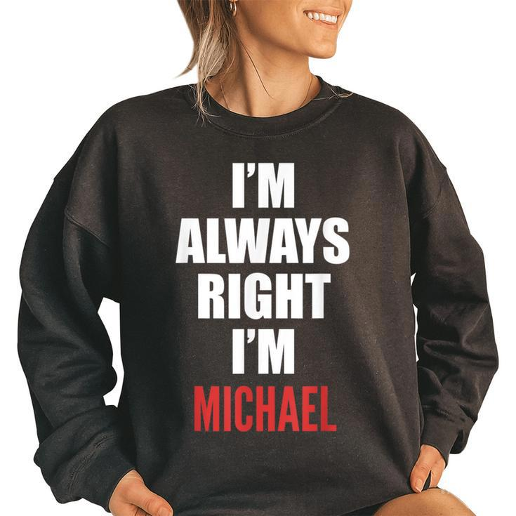 Im Always Right Im Michael Funny  Women Oversized Sweatshirt