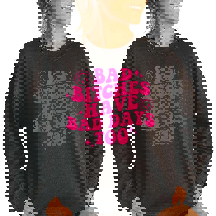 Bad Bitches Have Bad Days Too Retro Funny Saying Wavy Women Oversized Sweatshirt