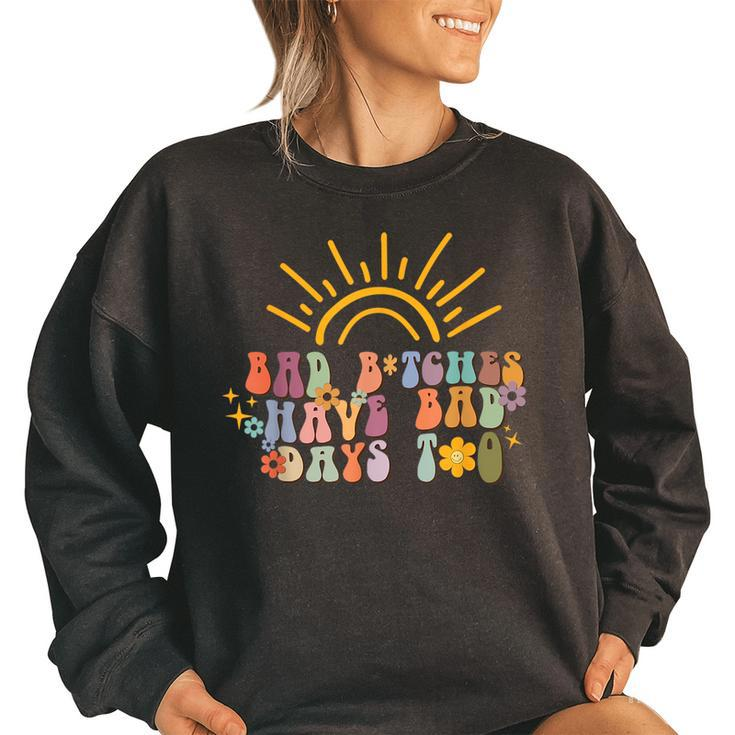 Bad Bitches Have Bad Days Too  Wavy Font Mental Health  Women Oversized Sweatshirt