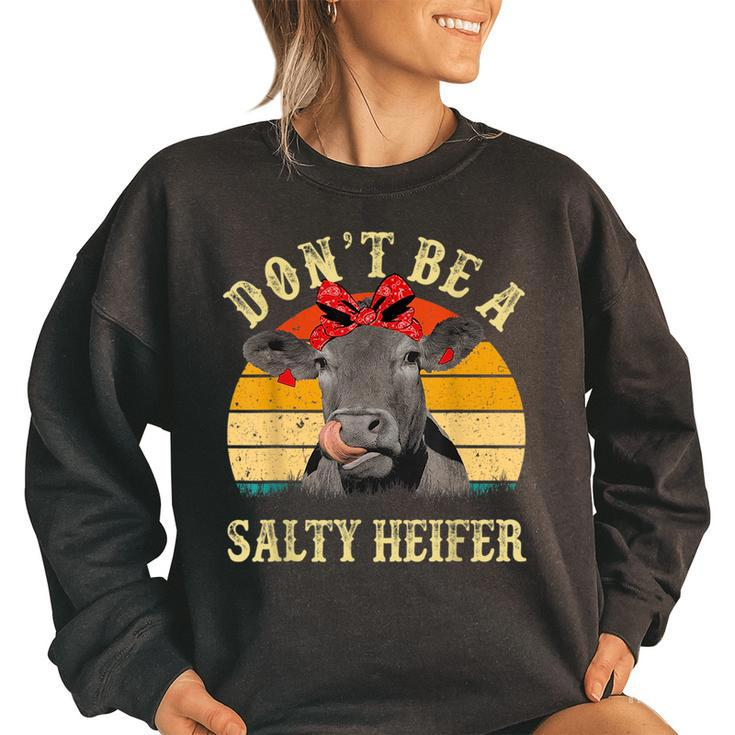 Dont Be A Salty Heifer Funny Cows Lover Gifts Vintage Farm Women Oversized Sweatshirt