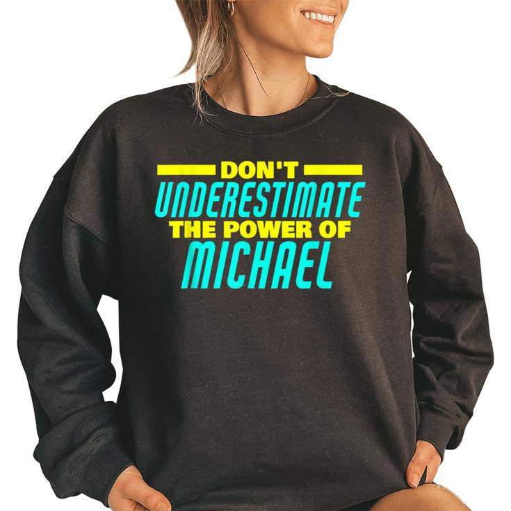 Dont Underestimate The Power Of Michael Funny Michael Name  Women Oversized Sweatshirt