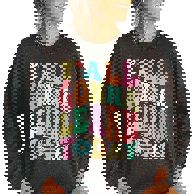 First Day Of School Y All Gonna Learn Today Gonna Gifts Women Oversized Sweatshirt