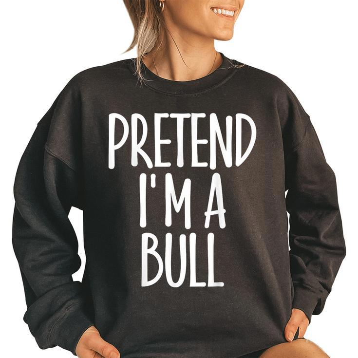 Fun Easy Pretend Im Bull Costume Gift Joke Halloween Farmer Women Oversized Sweatshirt