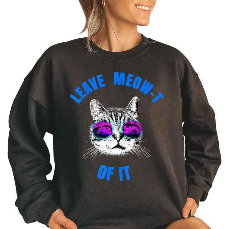 Funny Cat Leave Meow T Of It Cat In Sunglasses  IT Funny Gifts Women Oversized Sweatshirt