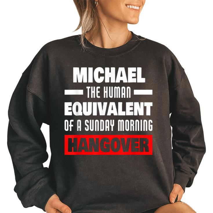 Funny Michael Saying Human Hangover Michael Name  Women Oversized Sweatshirt
