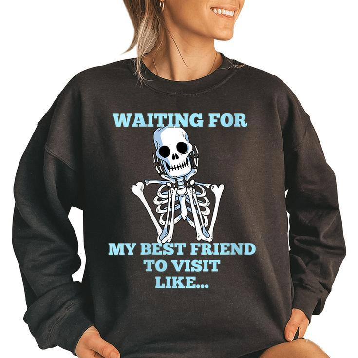 Funny Skeleton - Waiting For My Best Friend To Visit  Women Oversized Sweatshirt