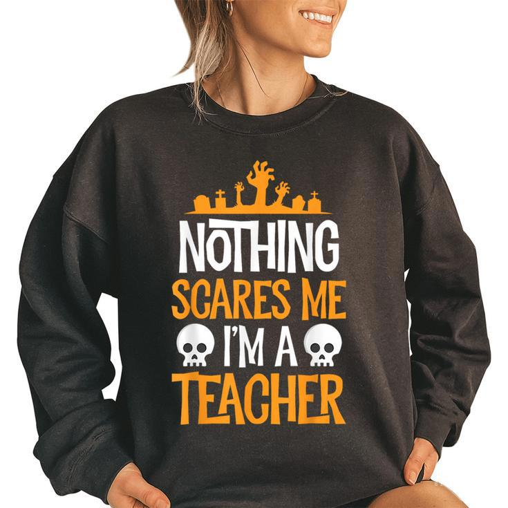 Halloween Teacher Nothing Scares Me Funny Women Men Teachers  Halloween Teacher Funny Gifts Women Oversized Sweatshirt