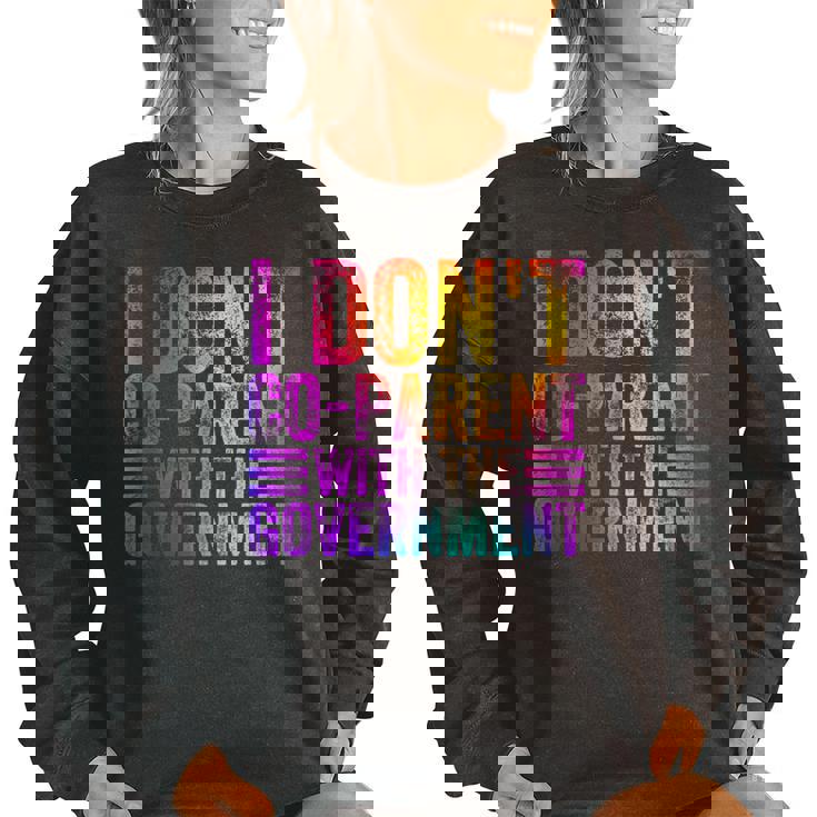 I Dont Co-Parent With The Government Colorful  Government Funny Gifts Women Oversized Sweatshirt