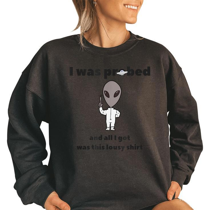 I Was Probed And All I Got Was This Lousy   Women Oversized Sweatshirt
