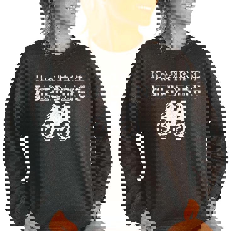 Id Rather Be Birding Binoculars Birdwatching  Birdwatching Gifts Women Oversized Sweatshirt