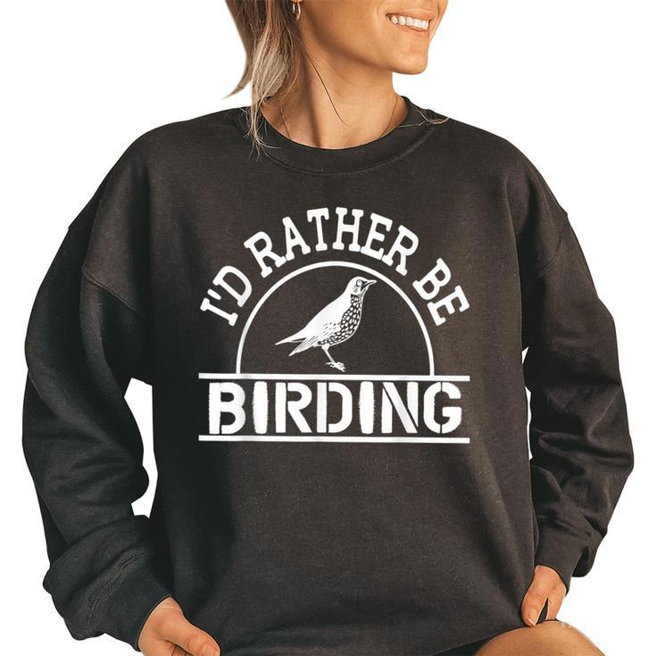 Id Rather Be Birding Bird Watching  Bird Watching Funny Gifts Women Oversized Sweatshirt