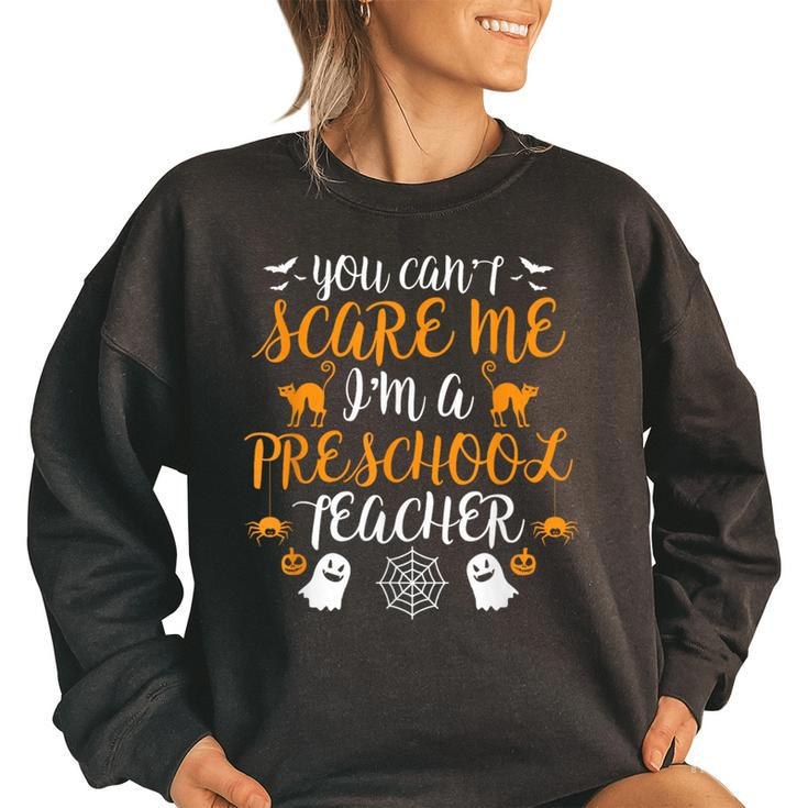 Im A Preschool Teacher Halloween Cant Scare Me Costume  Preschool Teacher Funny Gifts Women Oversized Sweatshirt