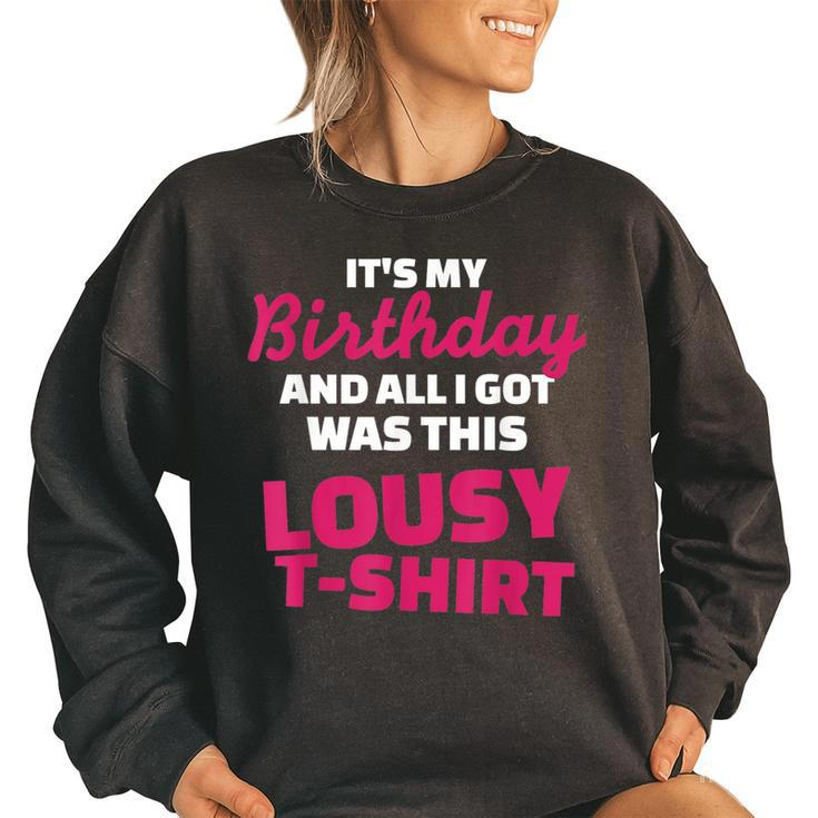 Its My Birthday And All I Got Was This Lousy  Women Oversized Sweatshirt