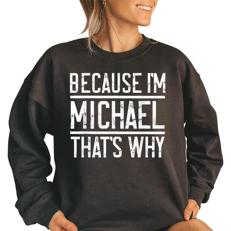 Because Im Michael Thats Why | Funny Michael  Women Oversized Sweatshirt