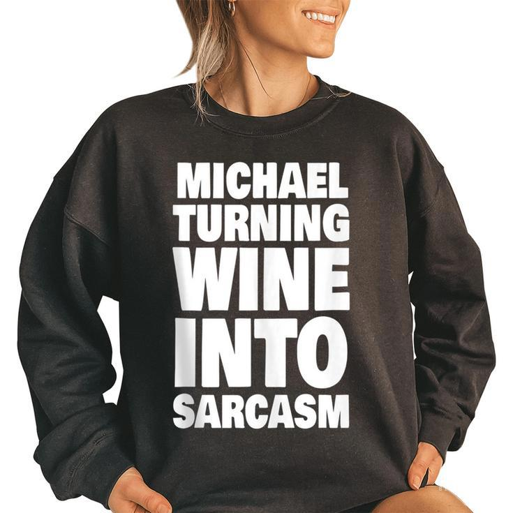 Michael Turning Wine Into Sarcasm Funny Michael Name  Women Oversized Sweatshirt