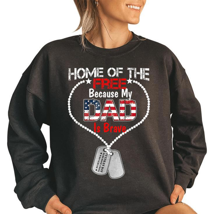 My Dad Is Brave Home Of The Free  Proud Army Daughter Son Women Oversized Sweatshirt