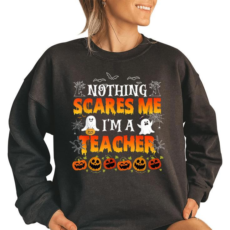 Nothing Scares Me Im A Teacher Halloween Funny Men Women  Teacher Halloween Funny Gifts Women Oversized Sweatshirt