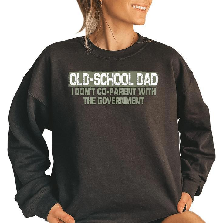 Old School Dad I Dont Co-Parent With The Government  Funny Gifts For Dad Women Oversized Sweatshirt