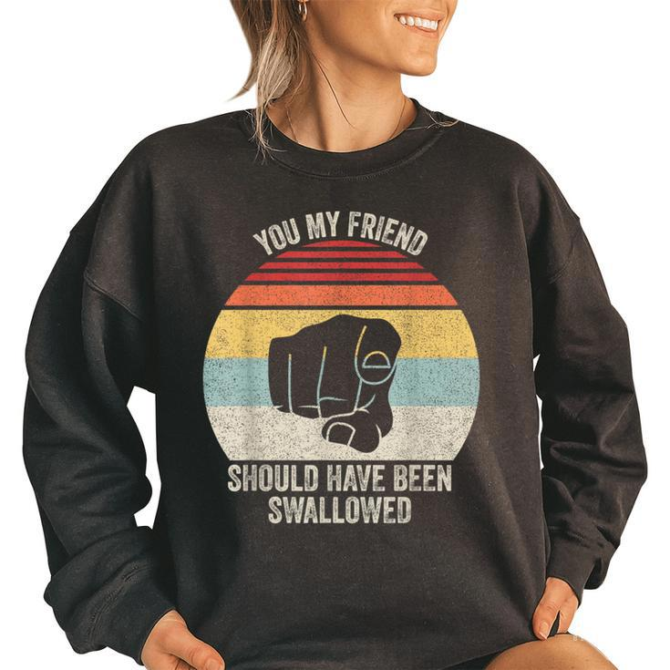 Vintage Retro You My Friend Should Have Been Swallowed  Women Oversized Sweatshirt