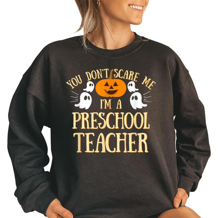 You Cant Dont Scare Me Im A Preschool Teacher  Preschool Teacher Funny Gifts Women Oversized Sweatshirt