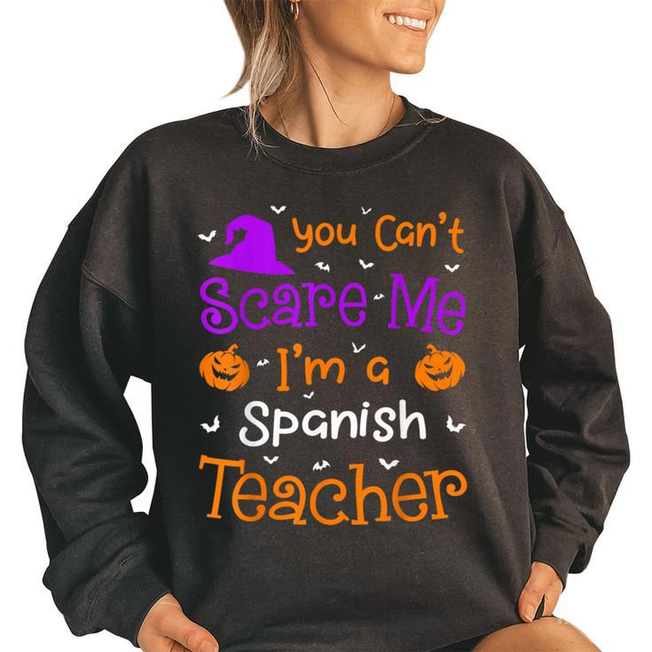 You Cant Scare Me  Funny Spanish Teacher Halloween  Spanish Teacher Funny Gifts Women Oversized Sweatshirt