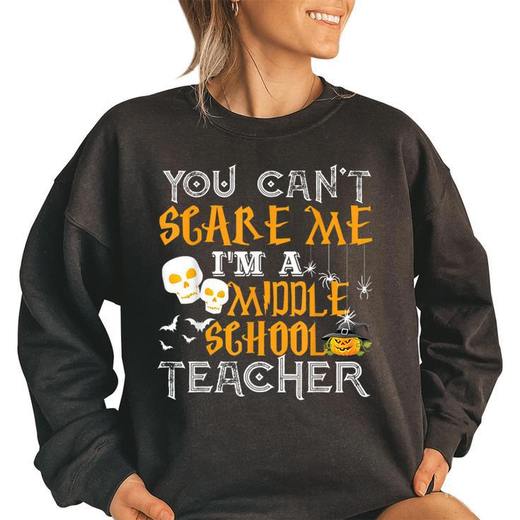 You Cant Scare Me Im A Middle School Teacher Halloween  Middle School Teacher Funny Gifts Women Oversized Sweatshirt