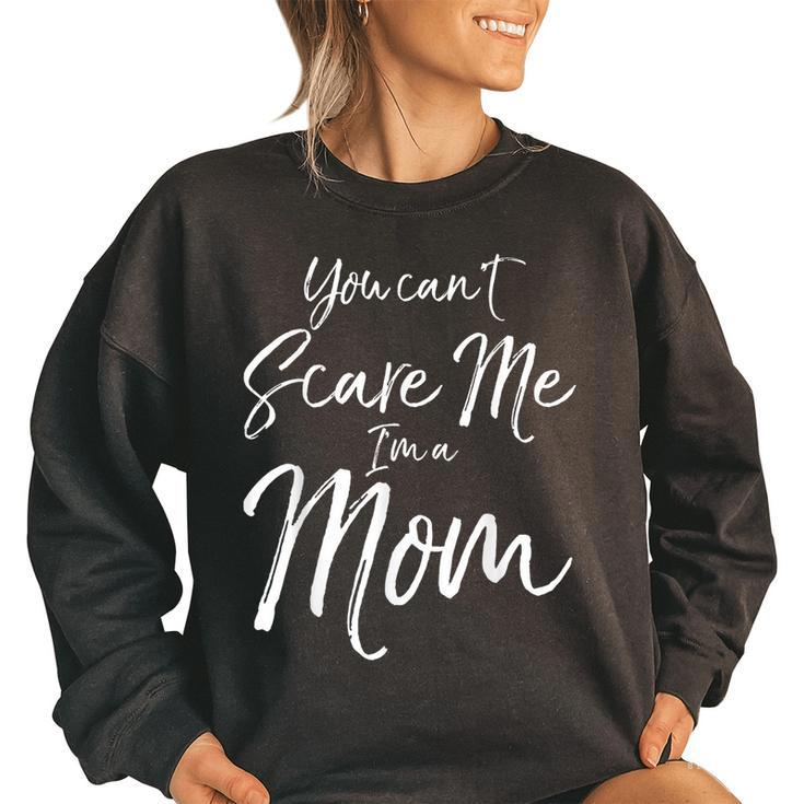 You Cant Scare Me Im A Mom  Funny Halloween   Gifts For Mom Funny Gifts Women Oversized Sweatshirt
