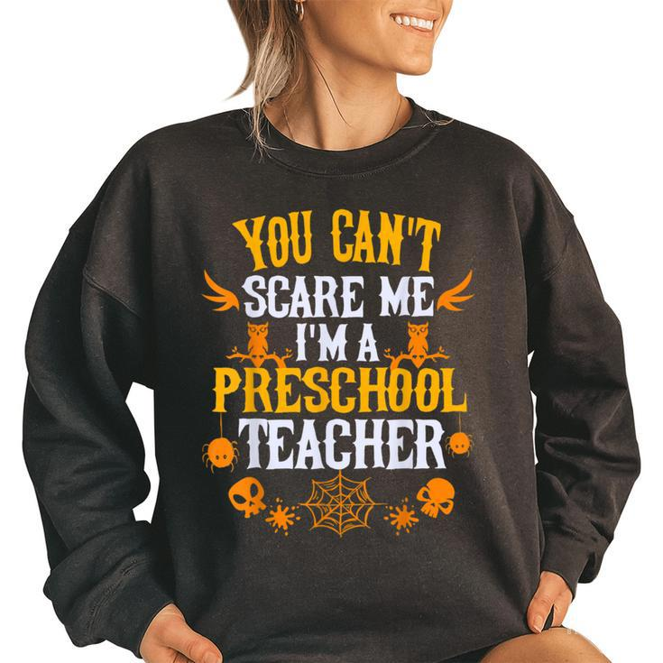You Cant Scare Me Im A Preschool Teacher Halloween  Preschool Teacher Funny Gifts Women Oversized Sweatshirt