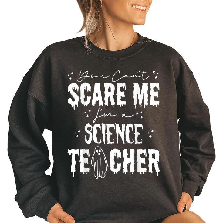 You Cant Scare Me Im A Science Teacher Happy Halloween  Science Teacher Funny Gifts Women Oversized Sweatshirt