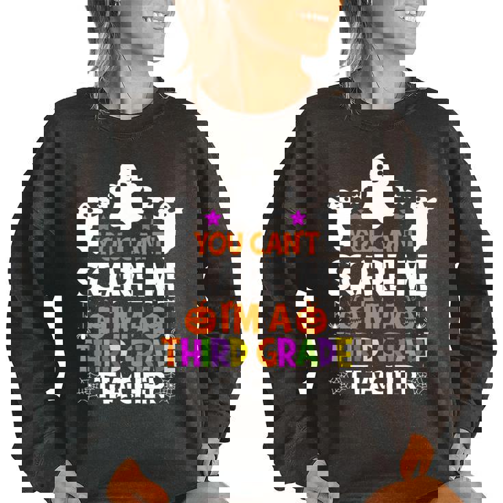 You Cant Scare Me Im A Third Grade Teacher Halloween Teacher Halloween Funny Gifts Women Oversized Sweatshirt