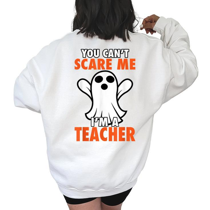 Cool Halloween You Cant Scare Me Im A Teacher  Gift Halloween Gifts Women's Oversized Back Print Sweatshirt
