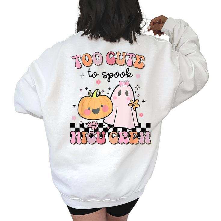 Nicu Nurse Halloween Retro Too Cute To Spook Nicu Crew Women's Oversized Sweatshirt Back Print